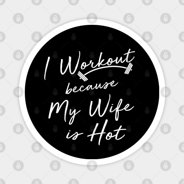 I Workout because My Wife is Hot Magnet by The Printee Co